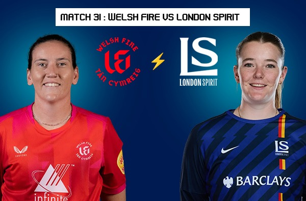 Match 31: Welsh Fire Women vs London Spirit Women – Squads, Players to Watch, Live Streaming, Pitch Report