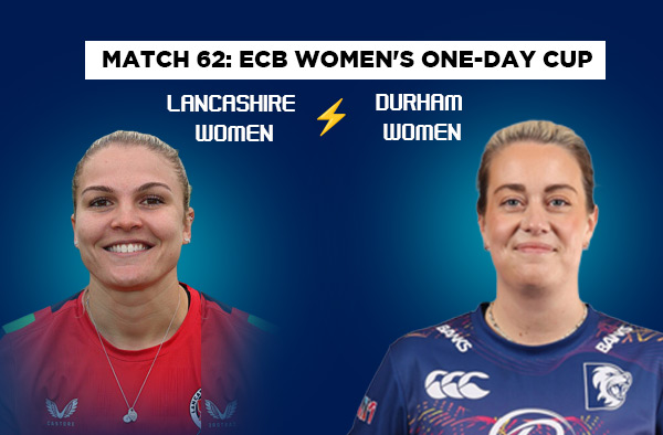 Match 62: Lancashire Women vs Durham Women – Squads, Players to Watch, Live Streaming, Pitch Report