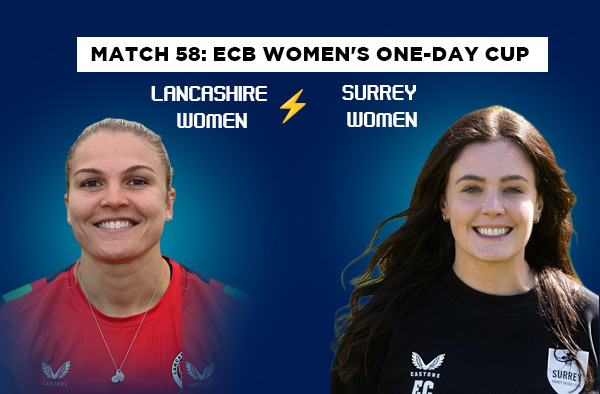 Match 58: Lancashire Women vs Surrey Women – Squads, Players to Watch, Live Streaming, Pitch Report